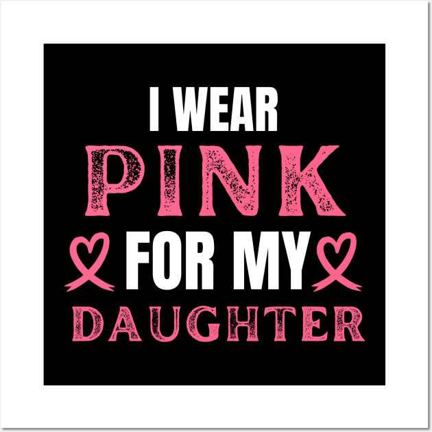 I Wear Pink For My Daughter Breast Cancer Birthday Wall Art by Illustradise